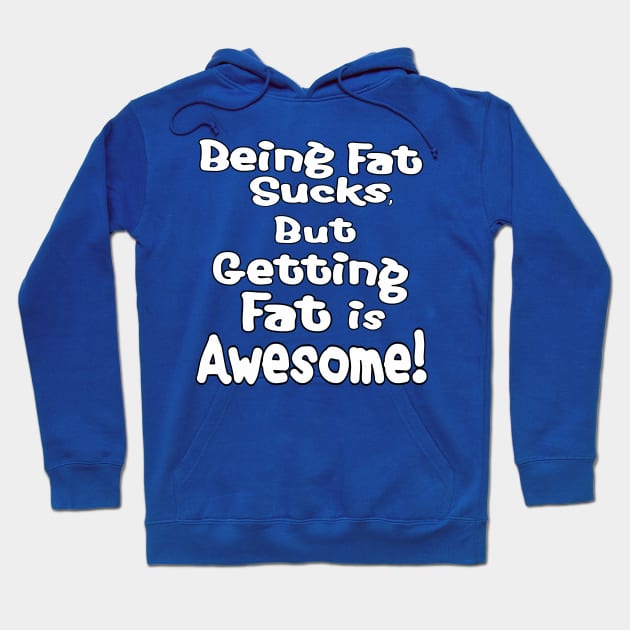 Getting Fat is Awesome! Hoodie by Almost Normal